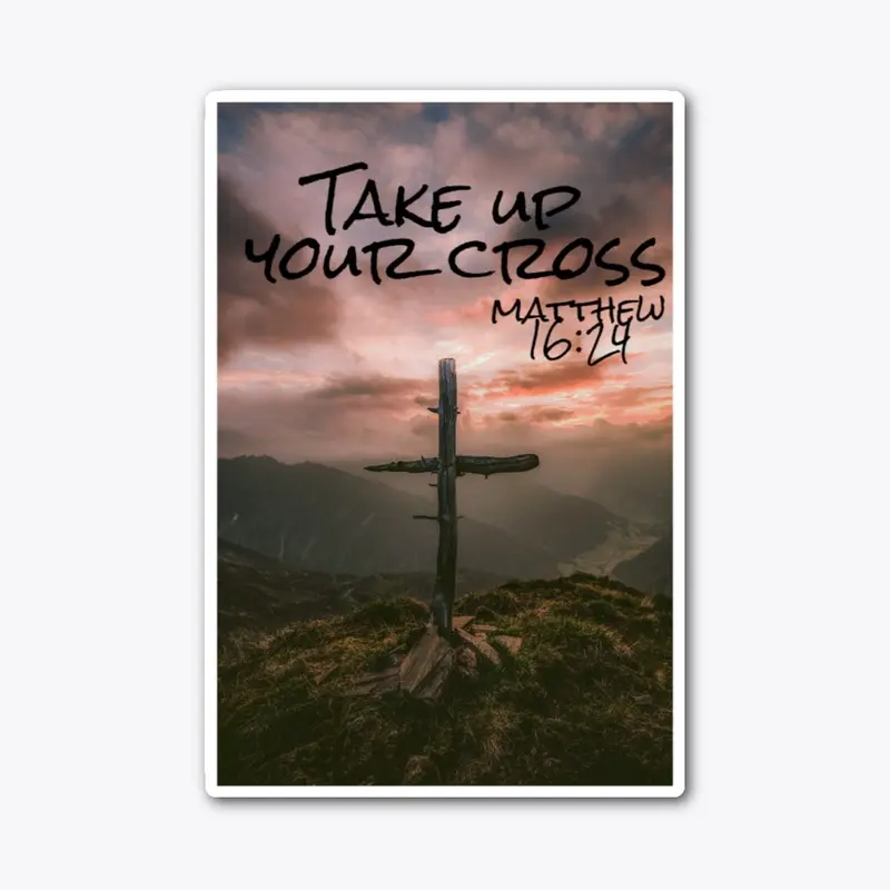 Take Up Your Cross Matthew 16:24