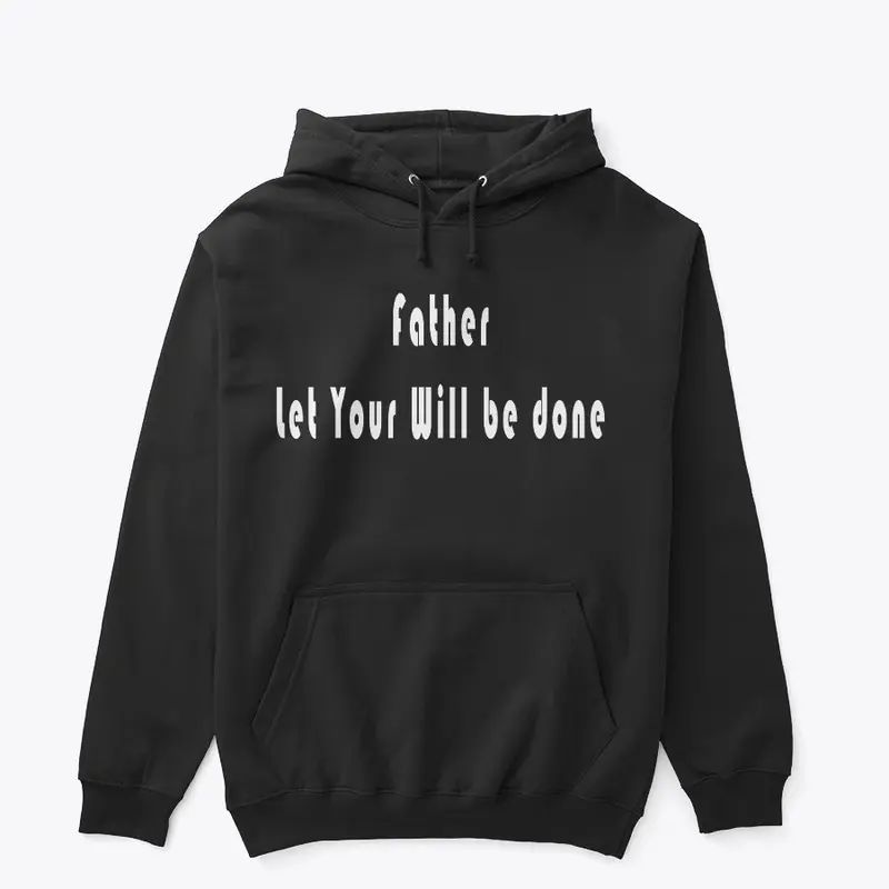 Father let Your will be done. 